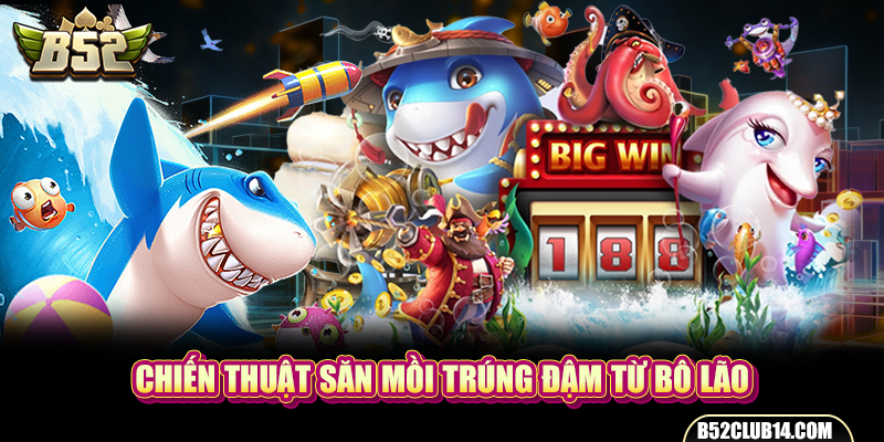Chiến thuật săn mồi trúng đậm từ bô lão