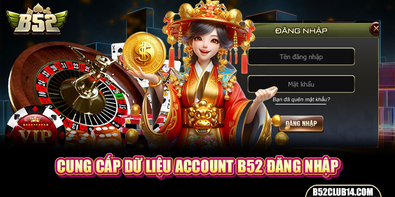 Cung cấp dữ liệu account B52 đăng nhập