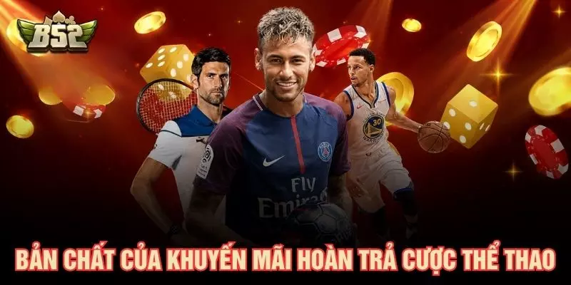 Bản chất của khuyến mãi hoàn trả cược thể thao