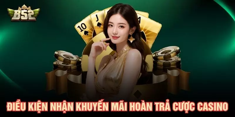 Điều kiện nhận khuyến mãi hoàn trả cược casino
