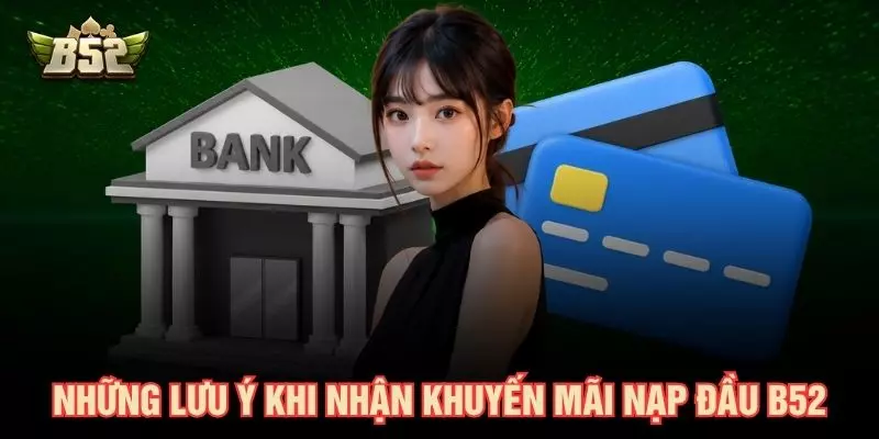 Những lưu ý khi nhận khuyến mãi nạp đầu B52