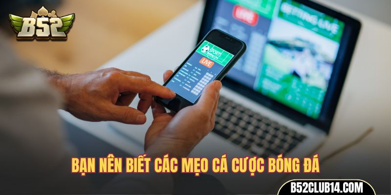 Bạn nên biết các mẹo cá cược bóng đá