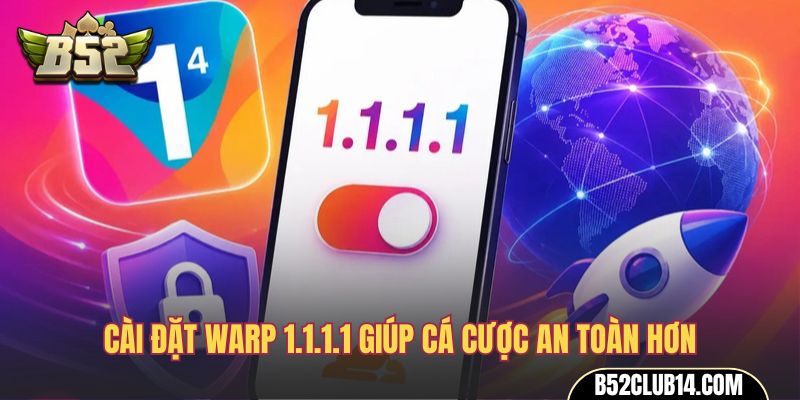 Cài đặt WARP 1.1.1.1 giúp cá cược an toàn hơn