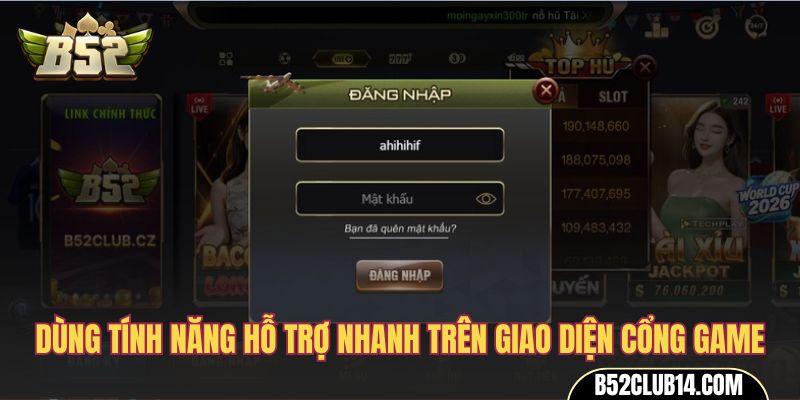 Dùng tính năng hỗ trợ nhanh trên giao diện cổng game