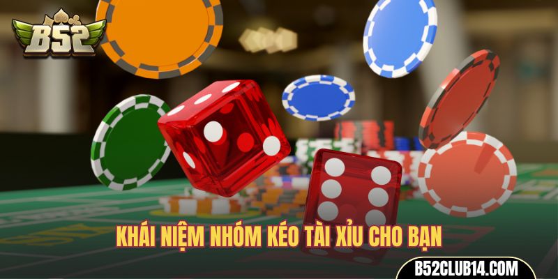 Khái niệm nhóm kéo Tài Xỉu cho bạn