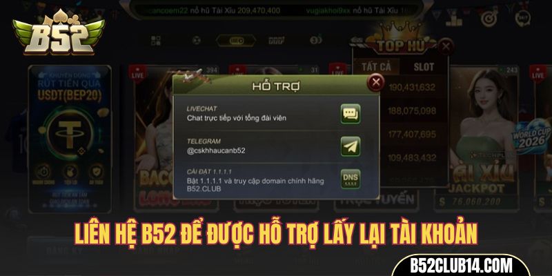 Liên hệ B52 để được hỗ trợ lấy lại tài khoản