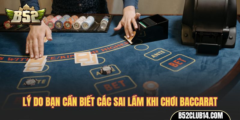 Lý do bạn cần biết các sai lầm khi chơi Baccarat