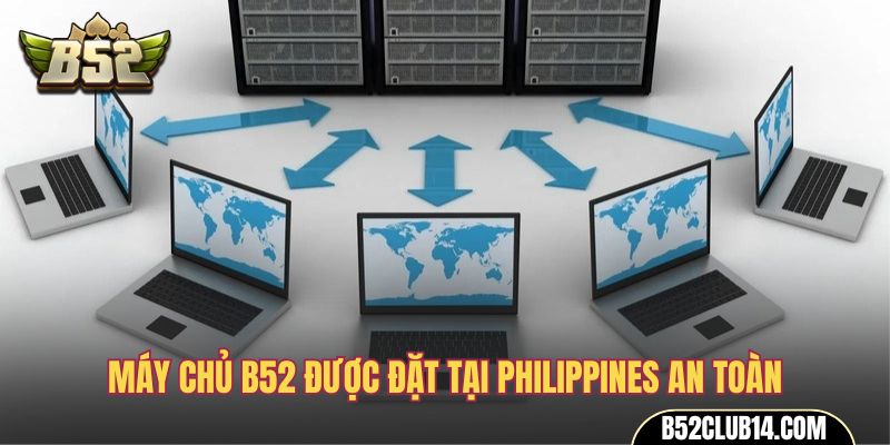 Máy chủ B52 được đặt tại Philippines an toàn