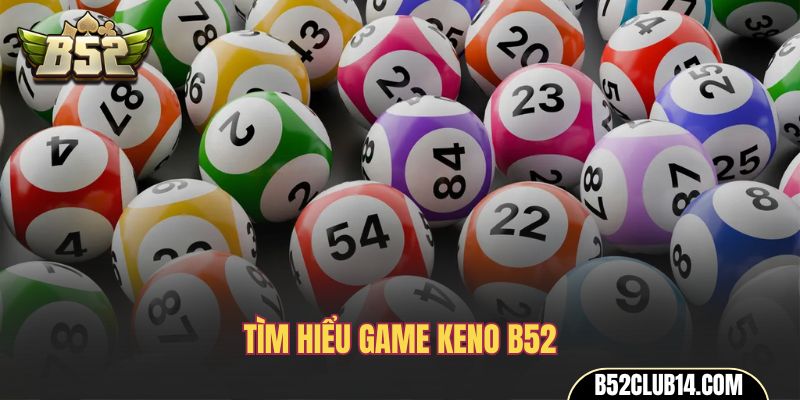 Tìm hiểu game keno B52